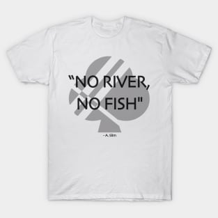 No River, No Fish T-Shirt